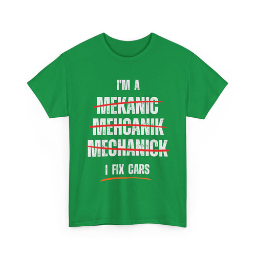 I’m a Mechanic I Fix Cars Funny T-Shirt | Misspelled for Laughs