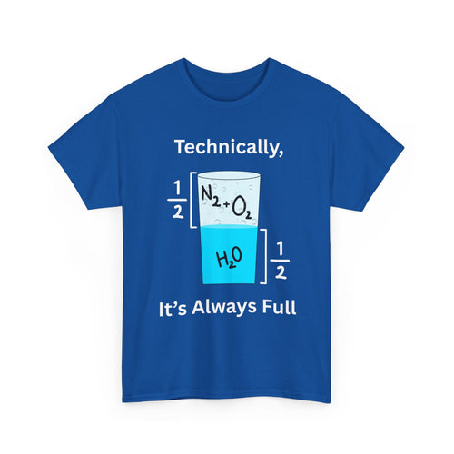 Technically It’s Always Full T-Shirt 💧🫧 | Funny Science & Chemistry Tee