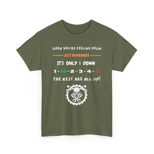 When You're Feeling Down, It's Only 1 Down, The Rest Are All Up - Motorcycle T-Shirt