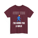 Stuff This, I'm Going For a Walk, Unisex T-Shirt