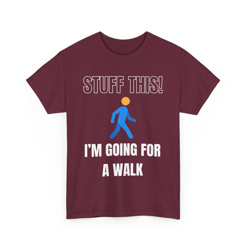Stuff This, I'm Going For a Walk, Unisex T-Shirt