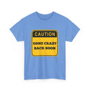 Gone Crazy Back Soon T-Shirt – Funny & Quirky Design