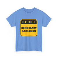 Gone Crazy Back Soon T-Shirt – Funny & Quirky Design