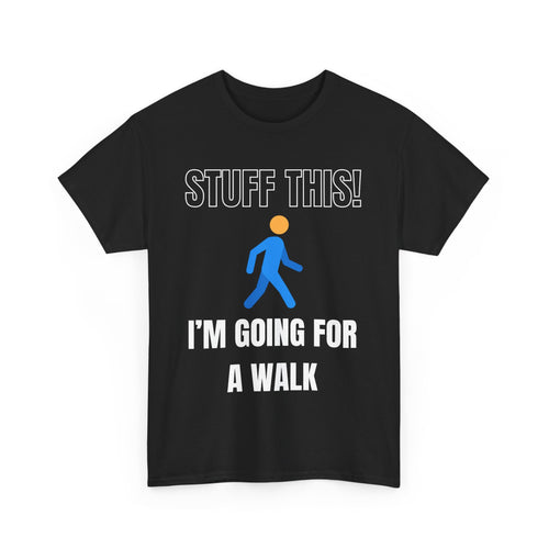 Stuff This I'm Going For a Walk T Shirt