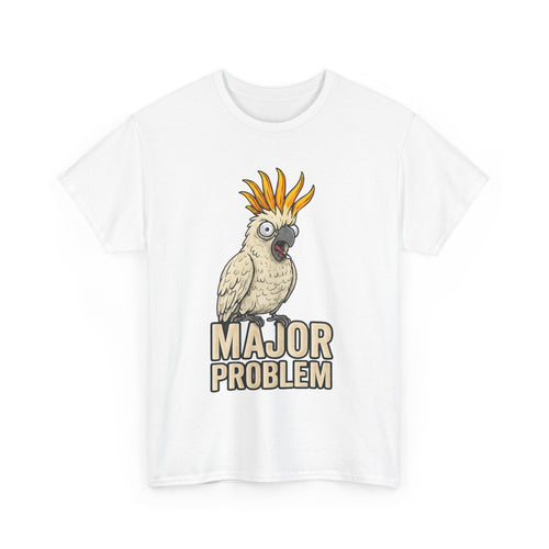 Major Problem Funny Cockatoo T-Shirt – Attitude in Feathery Form 🦜🤣