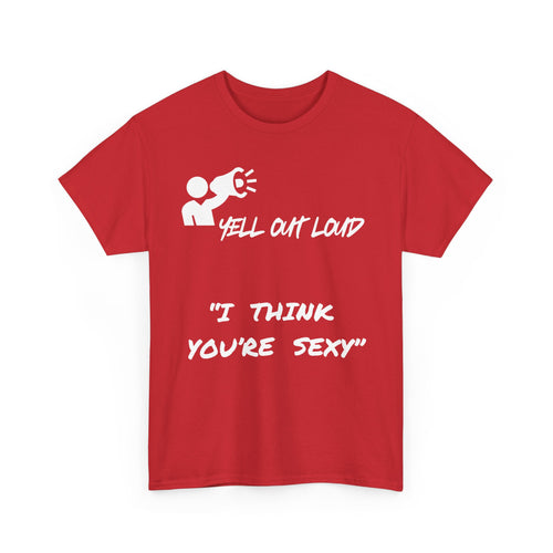 I Think You're Sexy Funny T-Shirt – Bold Statement Design