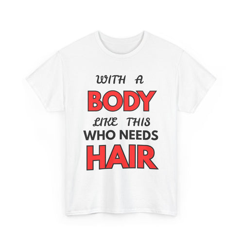 With a Body Like This Who Needs Hair T-Shirt | Funny Bald Guy Tee 👨‍🦲💪