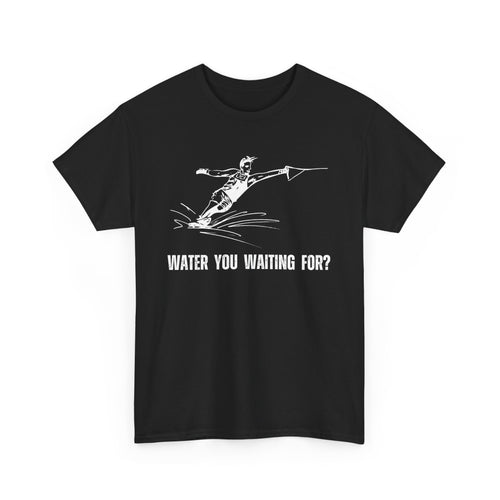 Water You Waiting For? Fun Waterskiing T-Shirt