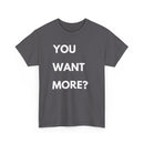 You Want More? T-Shirt – Bold & Cheeky Statement Tee