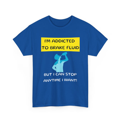 I'm Addicted to Brake Fluid, Funny Car Enthusiast T-Shirt
