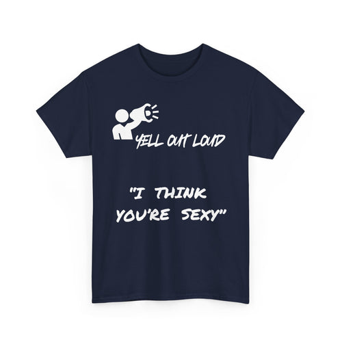 I Think You're Sexy Funny T-Shirt – Bold Statement Design