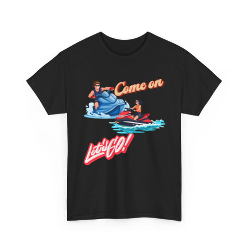 Come On Let's Go Jet Ski T-Shirt | Adventure-Inspired Design