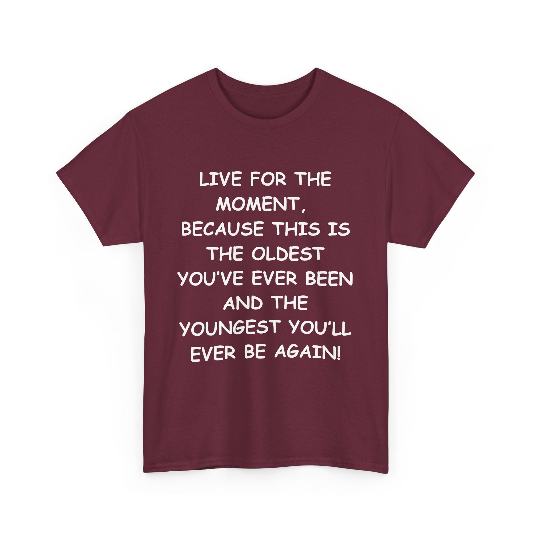 Live for the Moment T-Shirt – Inspirational Life Quote Tee
