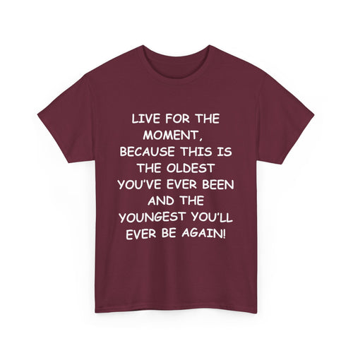 Live for the Moment T-Shirt – Inspirational Life Quote Tee
