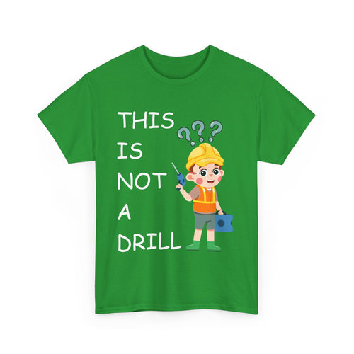 This Is Not a Drill – Funny DIY & Tradesman T-Shirt