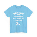 Surely Not Everybody Was Kung Fu Fighting, Unisex T-Shirt