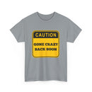 Gone Crazy Back Soon T-Shirt – Funny & Quirky Design