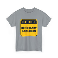 Gone Crazy Back Soon T-Shirt – Funny & Quirky Design