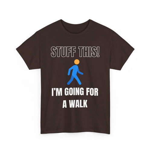 Stuff This, I'm Going For a Walk, Unisex T-Shirt