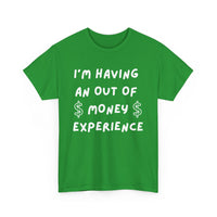 I’m Having an Out of Money Experience T-Shirt – Funny Broke Humor Tee