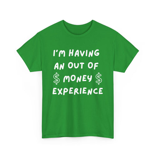 I’m Having an Out of Money Experience T-Shirt – Funny Broke Humor Tee