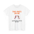 This One’s on Me T-Shirt
