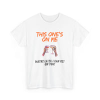 This One’s on Me T-Shirt