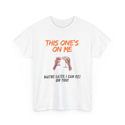 This One’s on Me T-Shirt
