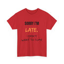 Sorry I'm Late, I Didn't Want To Come, Unisex T-Shirt