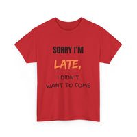 Sorry I'm Late, I Didn't Want To Come, Unisex T-Shirt
