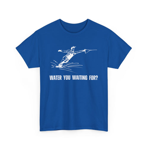 Water You Waiting For. Fun Waterskiing T-Shirt