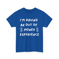 I’m Having an Out of Money Experience T-Shirt – Funny Broke Humor Tee
