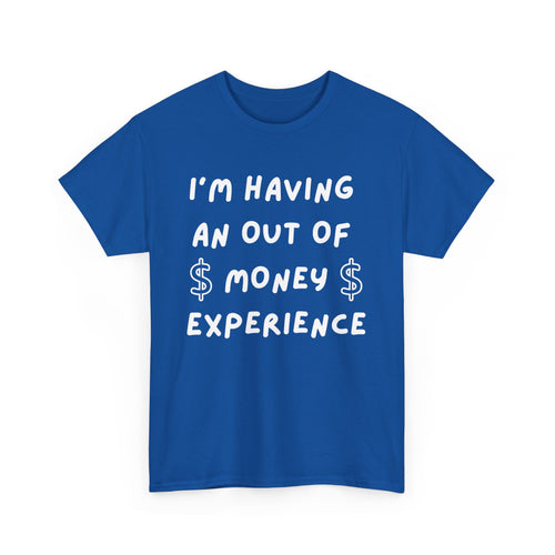 I’m Having an Out of Money Experience T-Shirt – Funny Broke Humor Tee