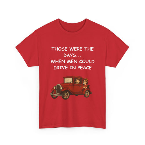 Those Were the Days Funny T-Shirt – Vintage 1920s Car Design | Male Humour Tee