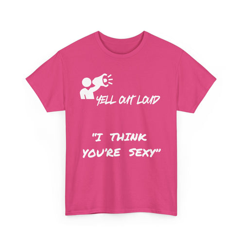 I Think You're Sexy Funny T-Shirt – Bold Statement Design