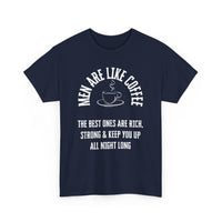 Men Are Like Coffee – Rich, Strong & Keep You Up All Night, Funny T-Shirt