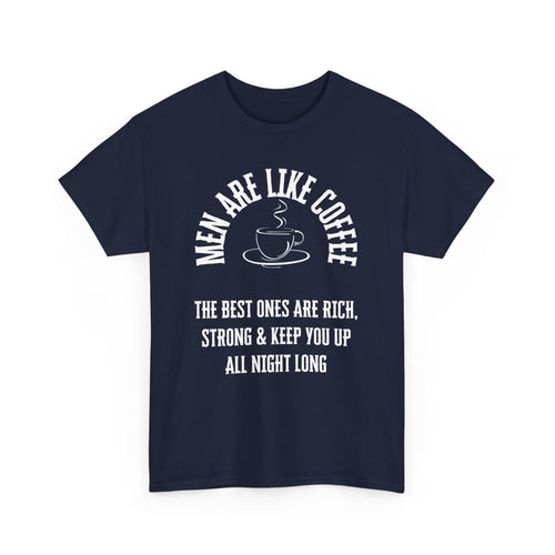Men Are Like Coffee – Rich, Strong & Keep You Up All Night, Funny T-Shirt