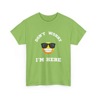 Don't Worry I'm Here Unisex T-Shirt