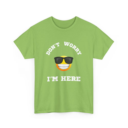 Don't Worry I'm Here Unisex T-Shirt
