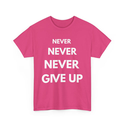 Never Never Never Give Up T-Shirt – Motivational Quote Tee