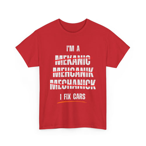 I’m a Mechanic I Fix Cars Funny T-Shirt | Misspelled for Laughs