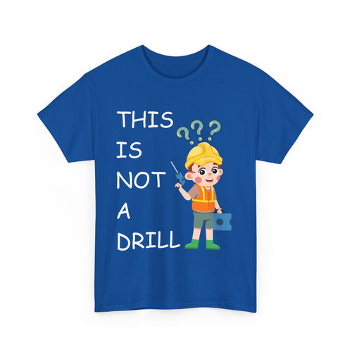 This Is Not a Drill – Funny DIY & Tradesman T-Shirt