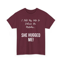 I Told My Wife to Embrace Her Mistakes... She Hugged Me, Funny T-Shirt