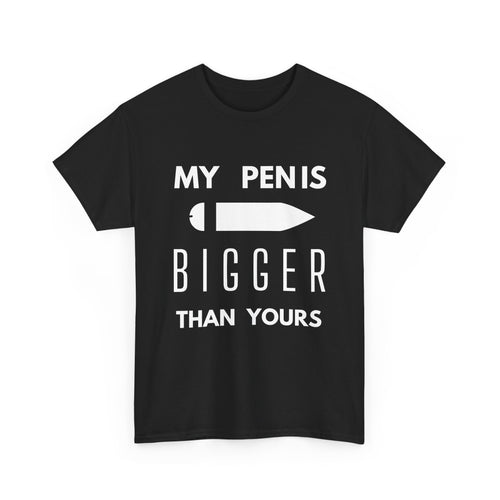 My Pen Is Bigger Than Yours – Funny & Cheeky T-Shirt