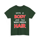 With a Body Like This Who Needs Hair T-Shirt | Funny Bald Guy Tee 👨‍🦲💪