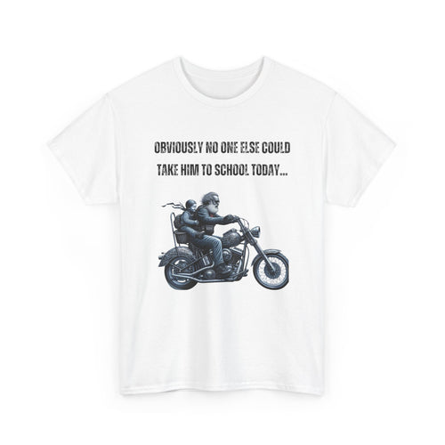 Funny Biker T-Shirt – Obviously, No One Else Could Take Him to School Today
