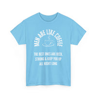 Men Are Like Coffee – Rich, Strong & Keep You Up All Night, Funny T-Shirt