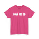Love Me Do Unisex T-Shirt | Classic & Heartfelt Design