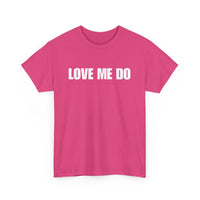 Love Me Do Unisex T-Shirt | Classic & Heartfelt Design