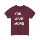 You Want More? T-Shirt – Bold & Cheeky Statement Tee